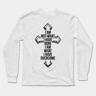 I am not what i have done, I am what I have overcome T-shirt Long Sleeve T-Shirt